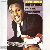 Otis Rush - Mourning In The Morning