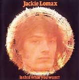 Jackie Lomax - Is This What You Want?