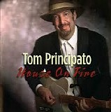 Tom Principato - House On Fire