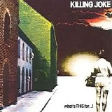 Killing Joke - What's This For...!