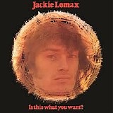 Jackie Lomax - Is This What You Want?