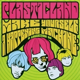 Plasticland - Make Yourself a Happening Machine: A Collection Of