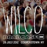 Wilco - Roadcase 006: 28 July, 2012, Cooperstown, NY