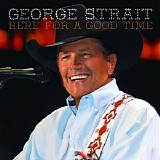 George Strait - Here For A Good Time