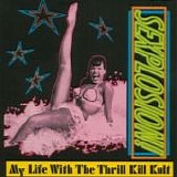 My Life With The Thrill Kill Kult - Sexplosion!