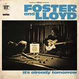 Foster and Lloyd - It's Already Tomorrow