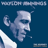 Waylon Jennings - The Journey - Destiny's Child - Vol. 5