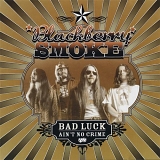 Blackberry Smoke [2004] - Bad Luck Ain't No Crime