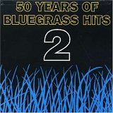 50 Years Of Bluegrass Hits - 50 Years Of Bluegrass Hits 2