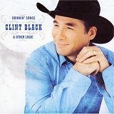 Clint Black - Drinkin' Songs And Other Logic