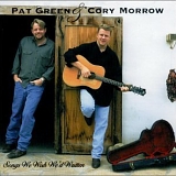 Pat Green, Cory Morrow - Songs We Wish We'd Written