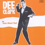 Dee Clark - Dee Clark & How About That