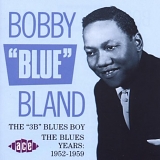 Bobby "Blue" Bland - The "3B" Blues Boy - The Blues Years 1952 - 1959