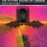 The Future Sound Of London - Papua New Guinea