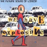 The Future Sound of London - We Have Explosive