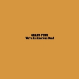 Grand Funk Railroad - We're An American Band