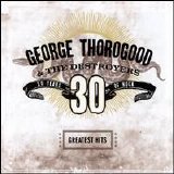 George Thorogood - Greatest Hits: 30 Years of Rock