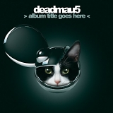 Deadmau5 - > Album Title Goes Here <