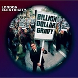 London Elektricity - Billion Dollar Gravy