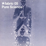 Various artists - Fabric 05 - Pure Science