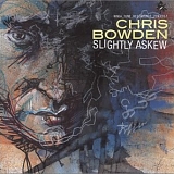 Chris Bowden - Slightly Askew