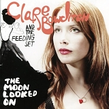 Clare Bowditch & the Feeding Set - Moon Looked On
