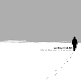 Subtractivelad - Life at the End of the World