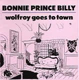 Bonnie "Prince" Billy - Wolfroy Goes To Town