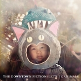 Thr Downtown Fiction - Let's Be Animals