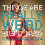 You, Me And Everyone We Know - Things Are Really Weird Right Now