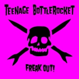 Teenage Bottlerocket - Freak Out