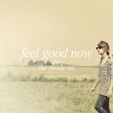 Ready Set - Feel Good Now
