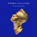 Robbie Williams - Take the crown