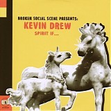 Broken Social Scene Presents Kevin Drew - Spirit If...: Broken Social Scene Presents Kevin Drew