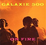 Galaxie 500 - On Fire