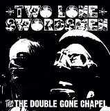 Two Lone Swordsmen - From The Double Gone Chapel