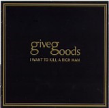 GiveGoods - I Want To Kill A Rich Man