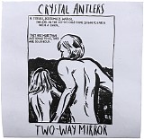 Crystal Antlers - Two-Way Mirror