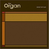 Organ - Grab That Gun
