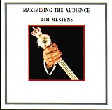 Wim Mertens - Maximizing The Audience