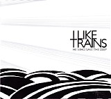 iLiKETRAiNS - He Who Saw The Deep