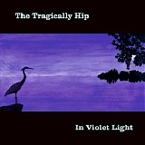 The Tragically Hip - In Violet Light