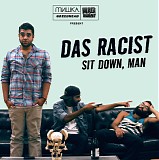 Das Racist - Sit Down, Man