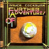Bruce Cockburn - Further Adventures Of