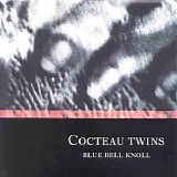 Cocteau Twins - Blue Bell Knoll