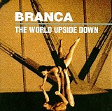 Glenn Branca - The World Upside Down
