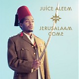 Juice Aleem - Jerusalaam Come