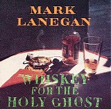 Mark Lanegan - Whiskey for the Holy Ghost
