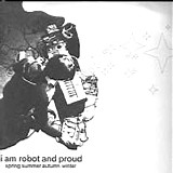 I Am Robot And Proud - Spring Summer Autumn Winter