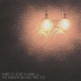 Magnolia Electric Co. - Hard To Love A Man